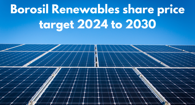 Borosil Renewables share price target 2024, 2025, 2026, 2027, 2028, 2029, 2030, & 2035 Borosil Renewables share price target 2024 to 2030