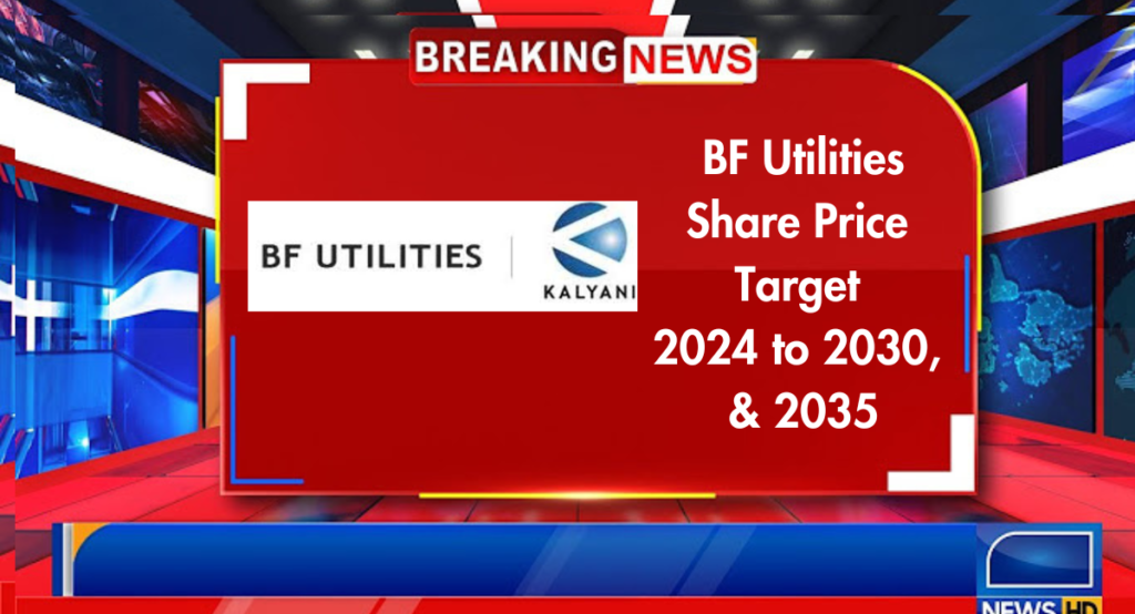 BF Utilities share price target 2024, 2025, 2026, 2027, 2028, 2029, 2030 & 2035