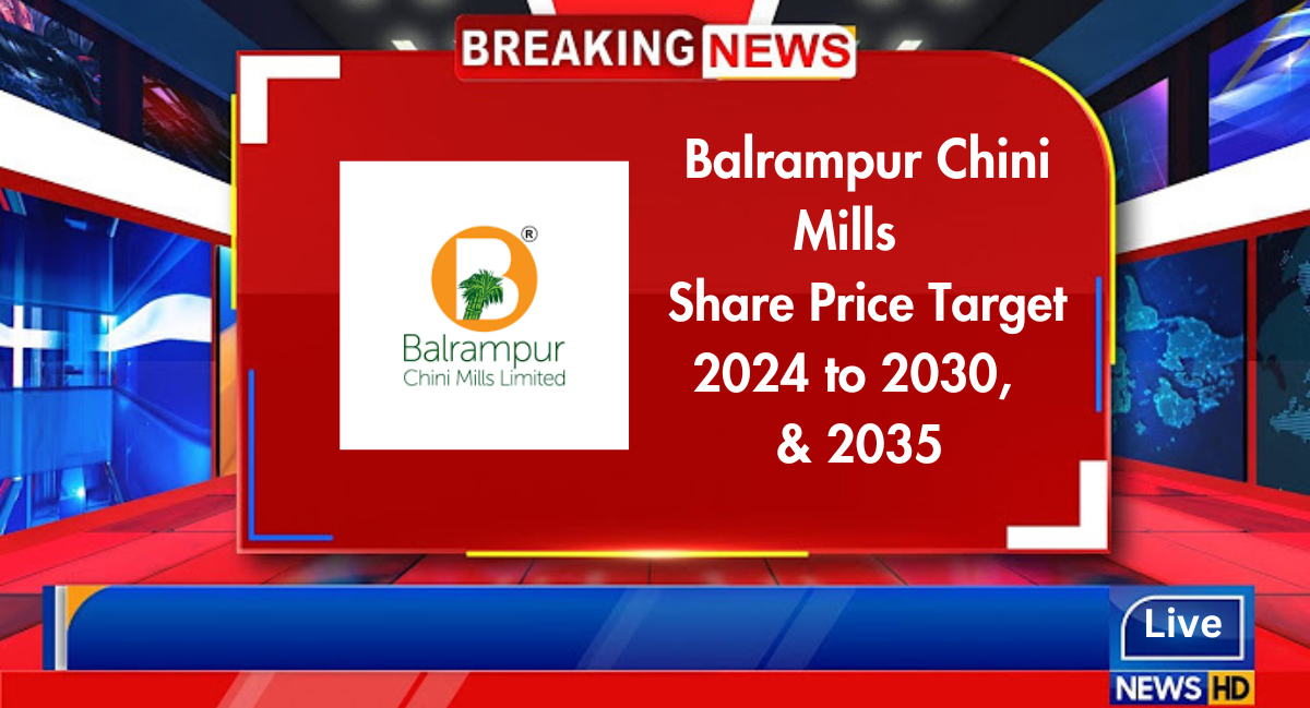 Balrampur Chini Mills share price target 2024, 2025, 2026, 2027, 2028, 2029, 2030 & 2035