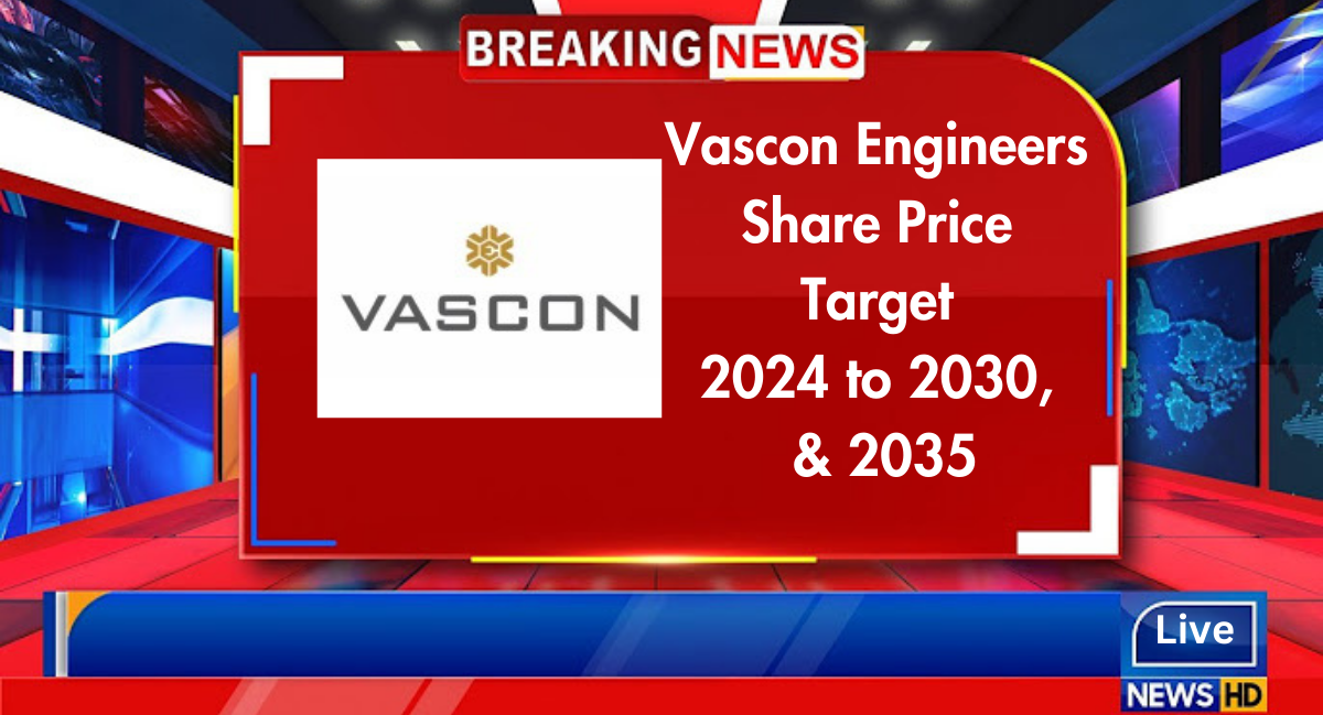Vascon Engineers share price target 2024, 2025, 2026, 2027, 2028, 2029, 2030, and 2035