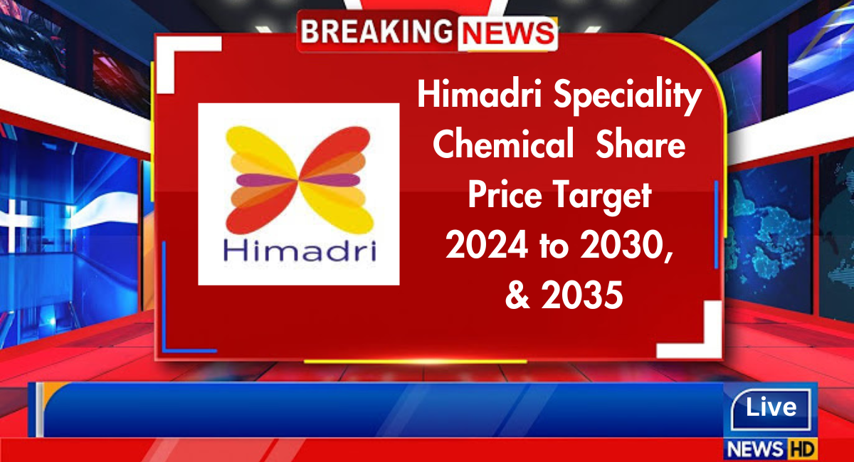 Himadri Speciality share price target 2024, 2025, 2026, 2027, 2028, 2029, 2030, and 2035