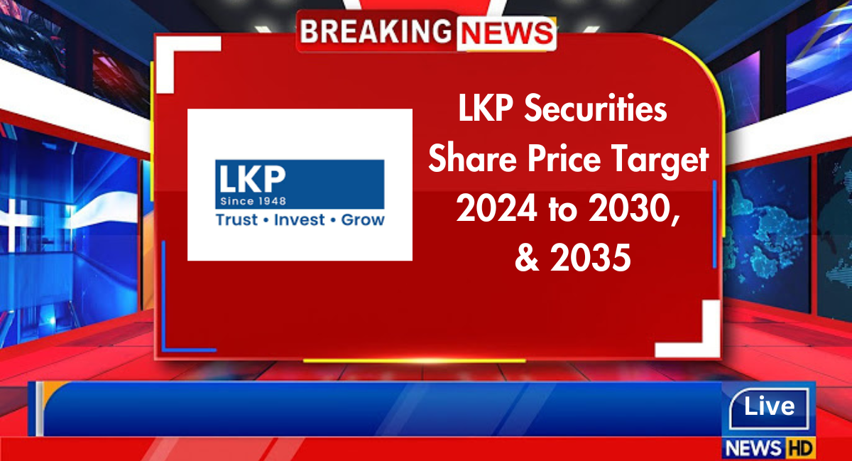 LKP Securities share price target 2024, 2025, 2026, 2027, 2028, 2029, 2030, and 2035